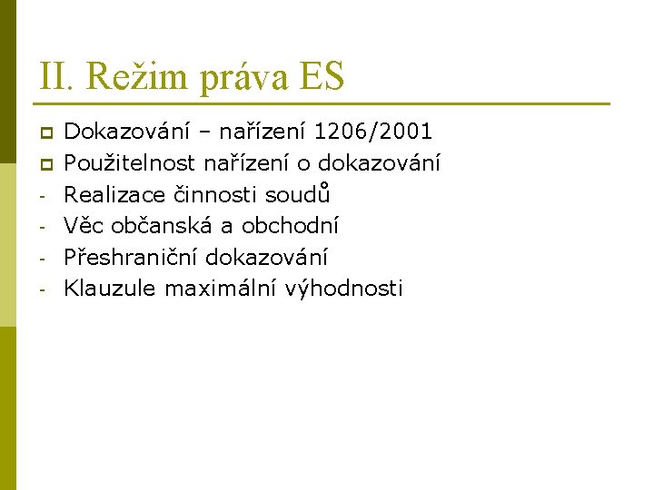 II. Režim práva ES p p - Dokazování – nařízení 1206/2001 Použitelnost nařízení o