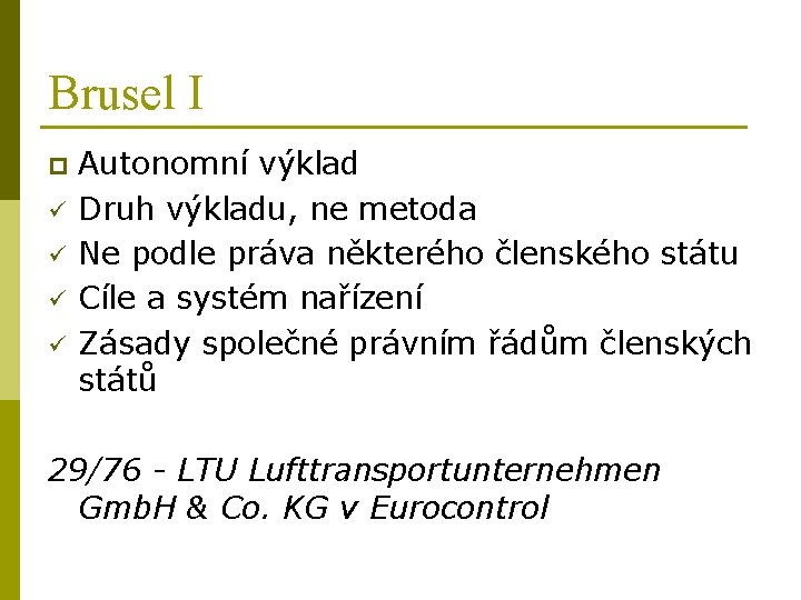 Brusel I p ü ü Autonomní výklad Druh výkladu, ne metoda Ne podle práva