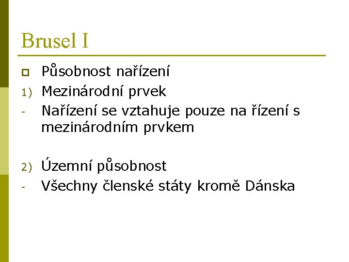 Brusel I p 1) - 2) - Působnost nařízení Mezinárodní prvek Nařízení se vztahuje