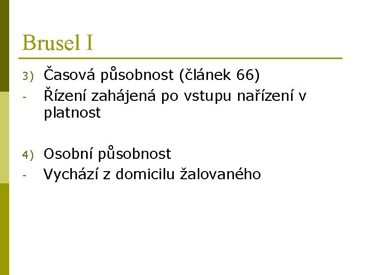 Brusel I 3) - 4) - Časová působnost (článek 66) Řízení zahájená po vstupu