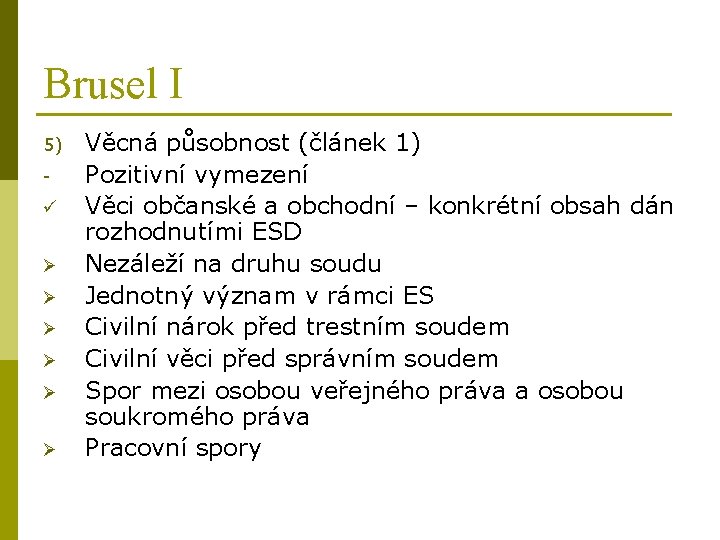 Brusel I 5) ü Ø Ø Ø Věcná působnost (článek 1) Pozitivní vymezení Věci