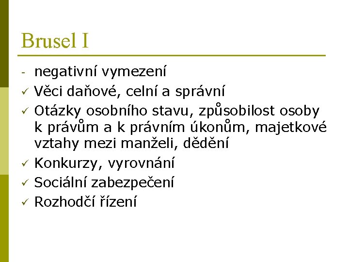 Brusel I ü ü ü negativní vymezení Věci daňové, celní a správní Otázky osobního