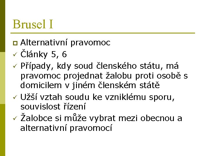 Brusel I p ü ü Alternativní pravomoc Články 5, 6 Případy, kdy soud členského