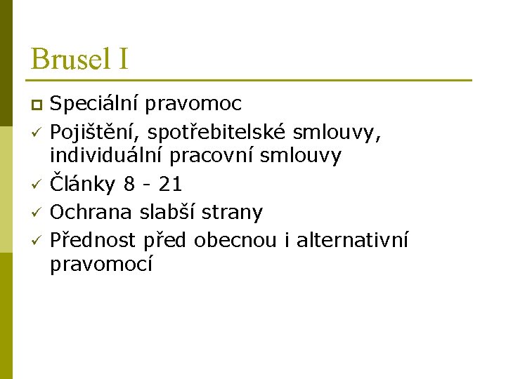 Brusel I p ü ü Speciální pravomoc Pojištění, spotřebitelské smlouvy, individuální pracovní smlouvy Články