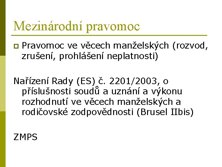 Mezinárodní pravomoc p Pravomoc ve věcech manželských (rozvod, zrušení, prohlášení neplatnosti) Nařízení Rady (ES)