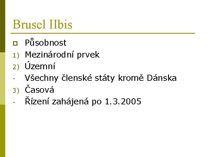 Brusel IIbis p 1) 2) 3) - Působnost Mezinárodní prvek Územní Všechny členské státy