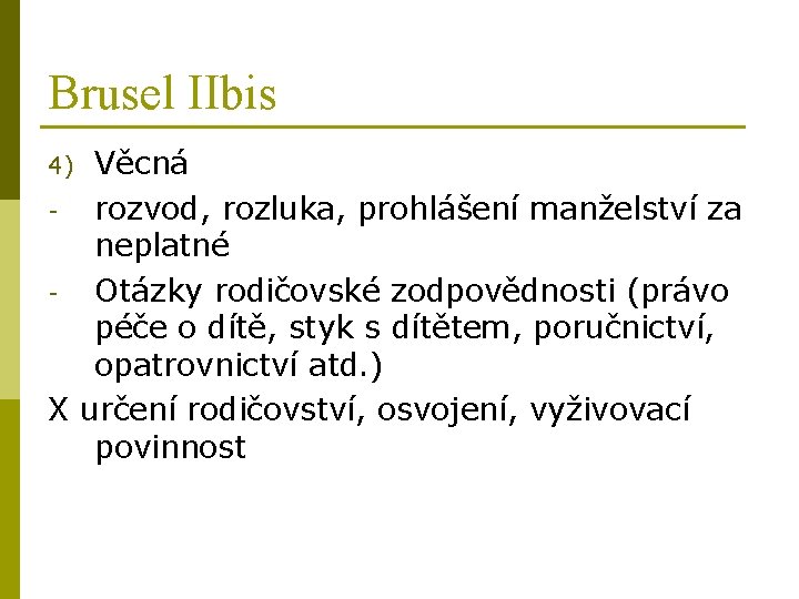 Brusel IIbis Věcná - rozvod, rozluka, prohlášení manželství za neplatné - Otázky rodičovské zodpovědnosti