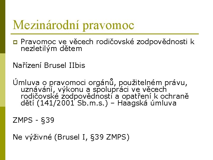 Mezinárodní pravomoc p Pravomoc ve věcech rodičovské zodpovědnosti k nezletilým dětem Nařízení Brusel IIbis