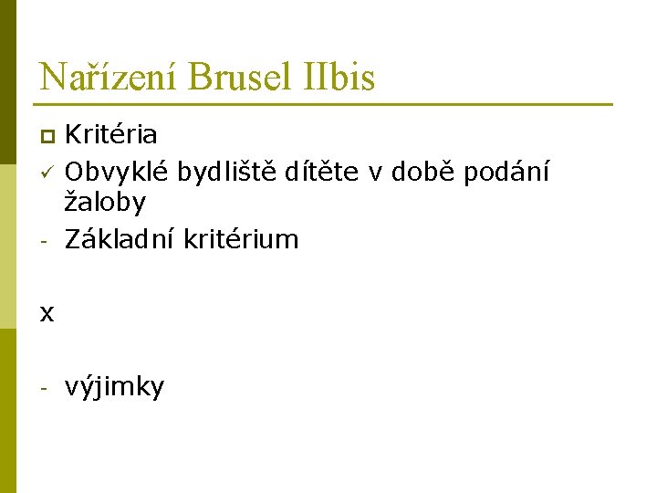 Nařízení Brusel IIbis p ü - Kritéria Obvyklé bydliště dítěte v době podání žaloby