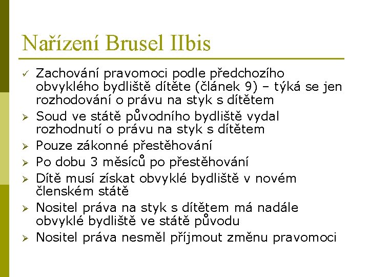 Nařízení Brusel IIbis ü Ø Ø Ø Zachování pravomoci podle předchozího obvyklého bydliště dítěte