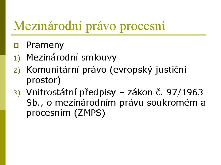 Mezinárodní právo procesní p 1) 2) 3) Prameny Mezinárodní smlouvy Komunitární právo (evropský justiční