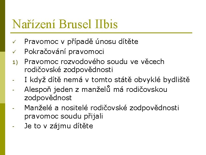 Nařízení Brusel IIbis ü ü 1) - Pravomoc v případě únosu dítěte Pokračování pravomoci