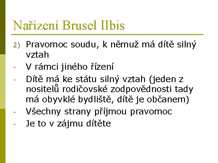 Nařízení Brusel IIbis 2) - - Pravomoc soudu, k němuž má dítě silný vztah