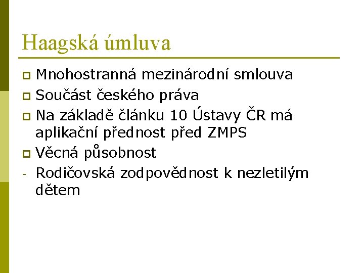 Haagská úmluva Mnohostranná mezinárodní smlouva p Součást českého práva p Na základě článku 10