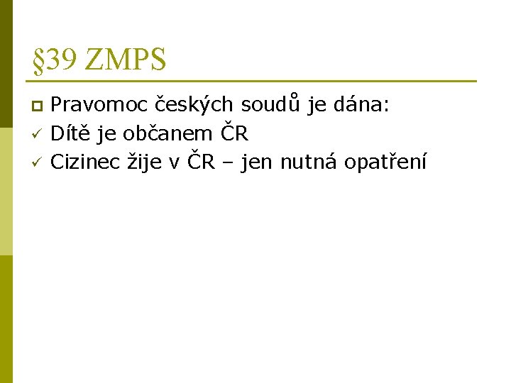 § 39 ZMPS p ü ü Pravomoc českých soudů je dána: Dítě je občanem