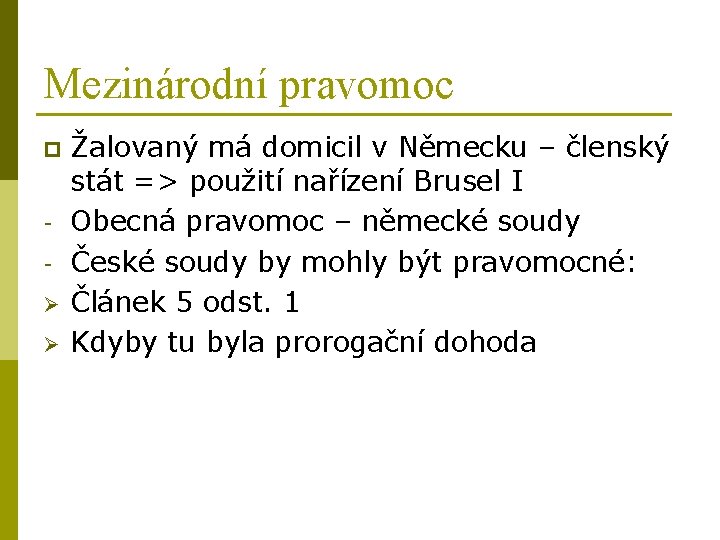 Mezinárodní pravomoc p Ø Ø Žalovaný má domicil v Německu – členský stát =>