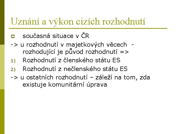 Uznání a výkon cizích rozhodnutí současná situace v ČR -> u rozhodnutí v majetkových