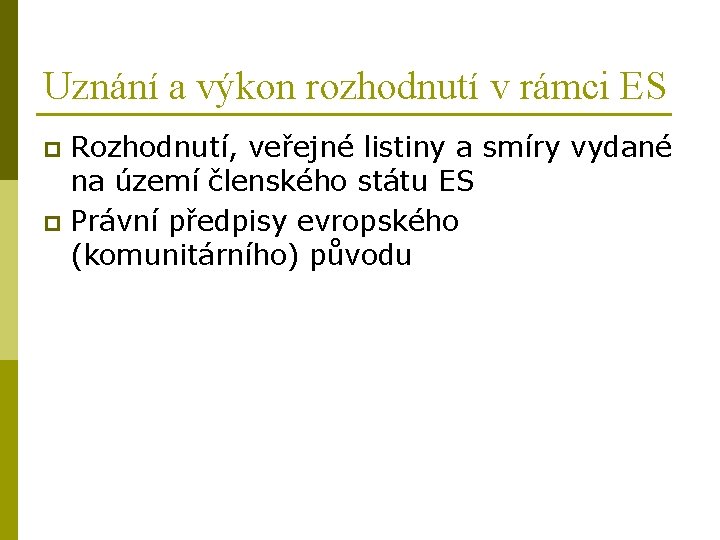 Uznání a výkon rozhodnutí v rámci ES Rozhodnutí, veřejné listiny a smíry vydané na