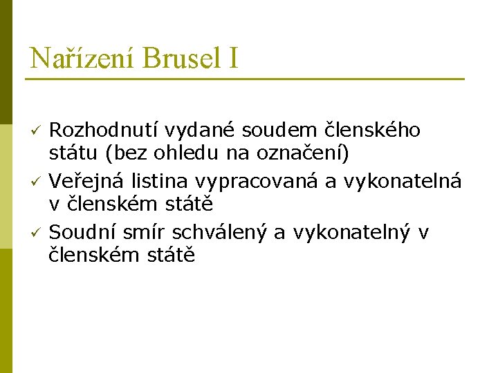 Nařízení Brusel I ü ü ü Rozhodnutí vydané soudem členského státu (bez ohledu na