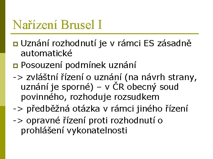 Nařízení Brusel I Uznání rozhodnutí je v rámci ES zásadně automatické p Posouzení podmínek