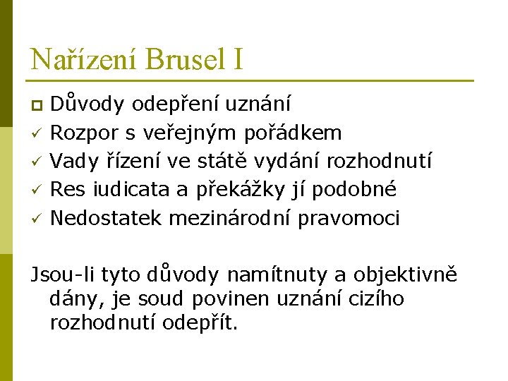 Nařízení Brusel I p ü ü Důvody odepření uznání Rozpor s veřejným pořádkem Vady