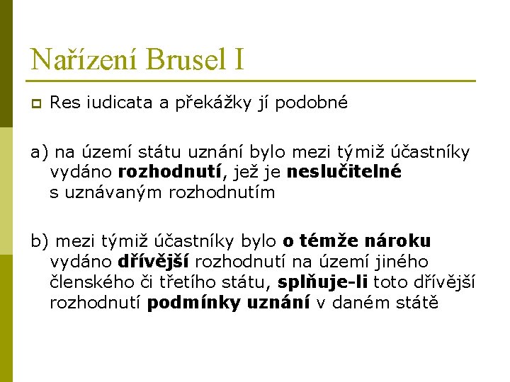 Nařízení Brusel I p Res iudicata a překážky jí podobné a) na území státu