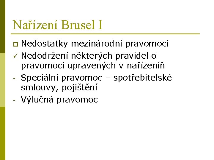 Nařízení Brusel I p ü - Nedostatky mezinárodní pravomoci Nedodržení některých pravidel o pravomoci