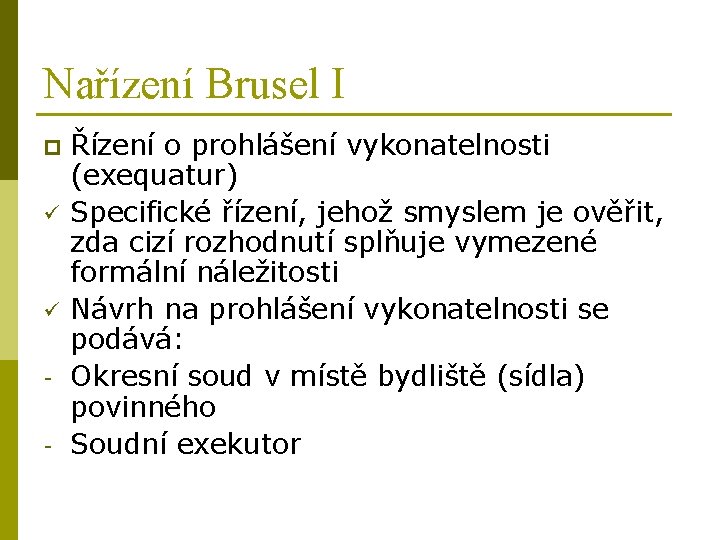 Nařízení Brusel I p ü ü - Řízení o prohlášení vykonatelnosti (exequatur) Specifické řízení,