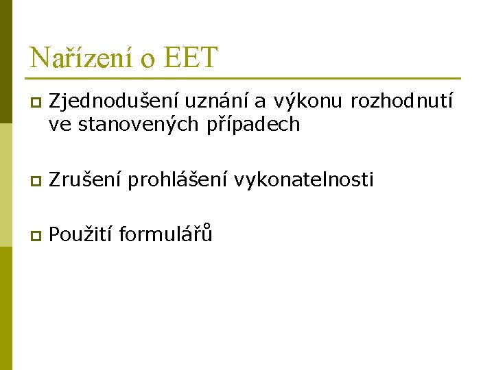 Nařízení o EET p Zjednodušení uznání a výkonu rozhodnutí ve stanovených případech p Zrušení