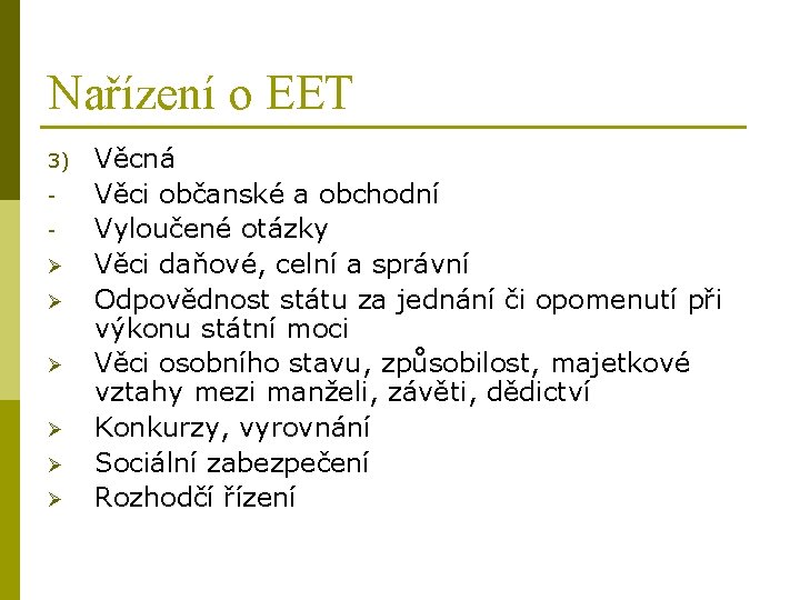 Nařízení o EET 3) Ø Ø Ø Věcná Věci občanské a obchodní Vyloučené otázky