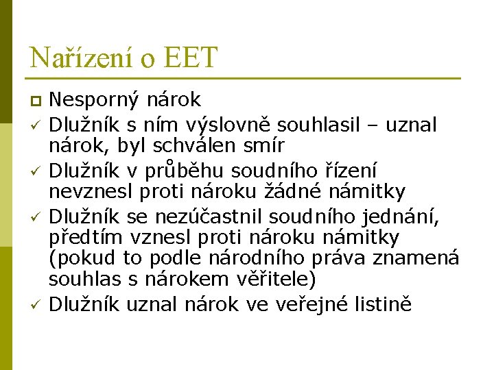 Nařízení o EET p ü ü Nesporný nárok Dlužník s ním výslovně souhlasil –