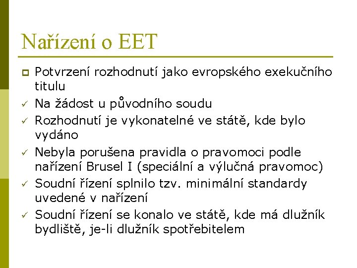 Nařízení o EET p ü ü ü Potvrzení rozhodnutí jako evropského exekučního titulu Na