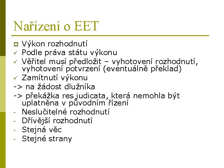 Nařízení o EET Výkon rozhodnutí ü Podle práva státu výkonu ü Věřitel musí předložit