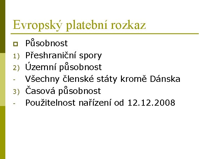 Evropský platební rozkaz p 1) 2) 3) - Působnost Přeshraniční spory Územní působnost Všechny