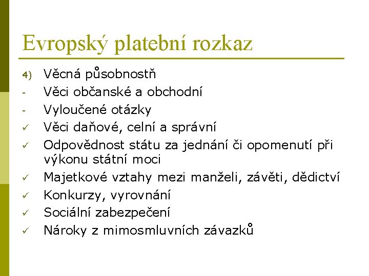 Evropský platební rozkaz 4) ü ü ü Věcná působnostň Věci občanské a obchodní Vyloučené