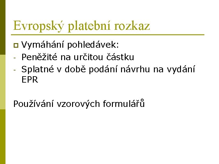 Evropský platební rozkaz p - Vymáhání pohledávek: Peněžité na určitou částku Splatné v době