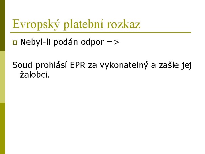 Evropský platební rozkaz p Nebyl-li podán odpor => Soud prohlásí EPR za vykonatelný a