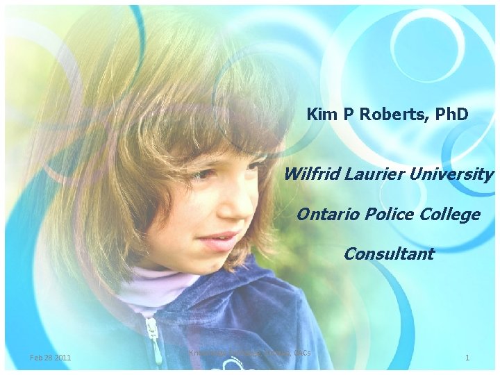 Kim P Roberts, Ph. D Wilfrid Laurier University Ontario Police College Consultant Feb 28
