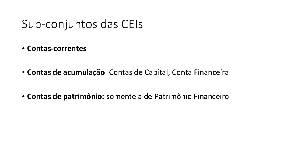 Sub-conjuntos das CEIs • Contas-correntes • Contas de acumulação: Contas de Capital, Conta Financeira