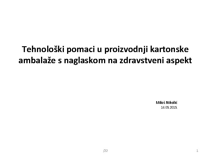 Tehnološki pomaci u proizvodnji kartonske ambalaže s naglaskom na zdravstveni aspekt Miloš Nikolić 16.