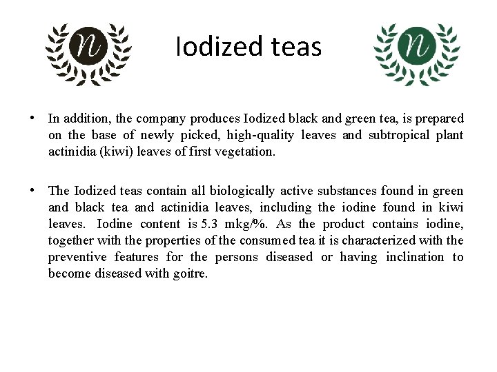 Iodized teas • In addition, the company produces Iodized black and green tea, is Iodized teas • In addition, the company produces Iodized black and green tea, is