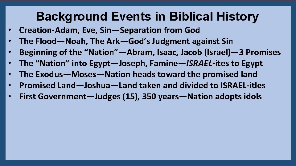 Background Events in Biblical History • • Creation-Adam, Eve, Sin—Separation from God The Flood—Noah,