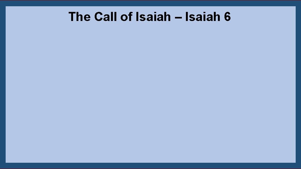 The Call of Isaiah – Isaiah 6 6 