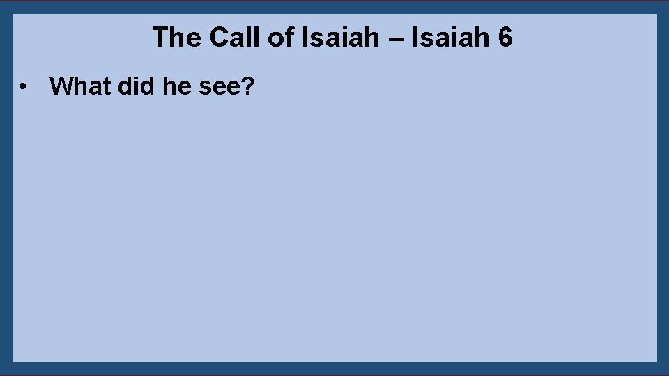 The Call of Isaiah – Isaiah 6 • What did he see? 8 