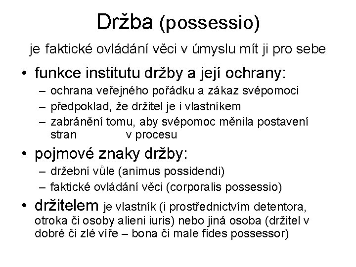 Držba (possessio) je faktické ovládání věci v úmyslu mít ji pro sebe • funkce