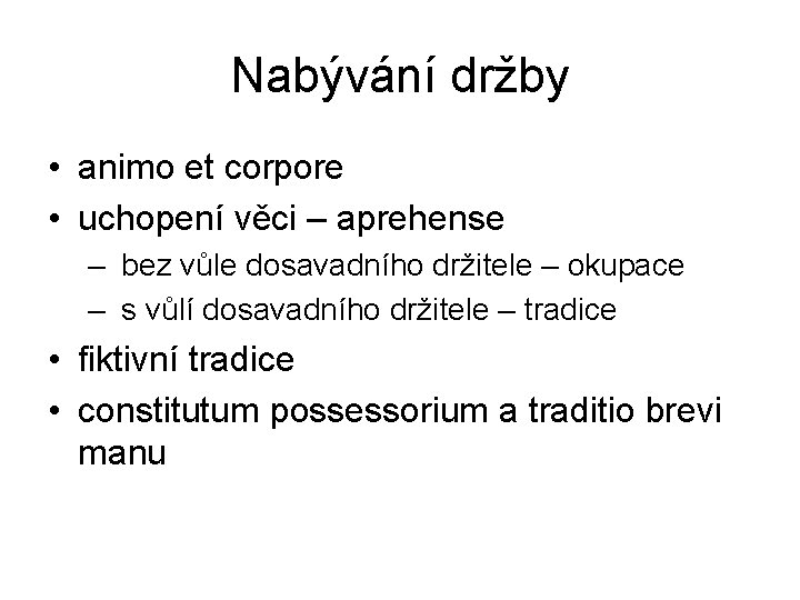 Nabývání držby • animo et corpore • uchopení věci – aprehense – bez vůle