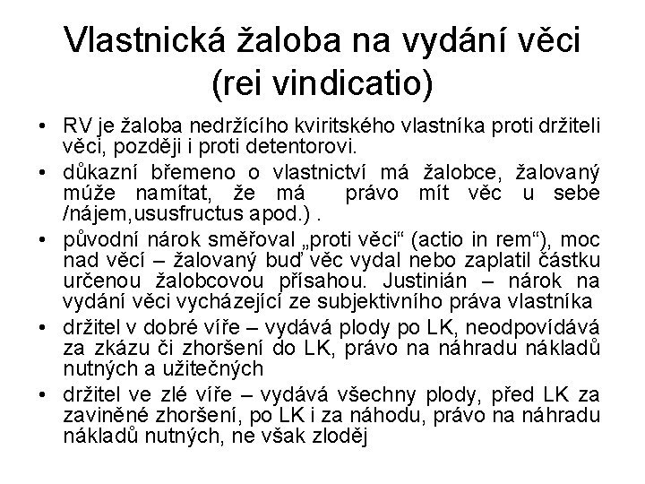 Vlastnická žaloba na vydání věci (rei vindicatio) • RV je žaloba nedržícího kviritského vlastníka