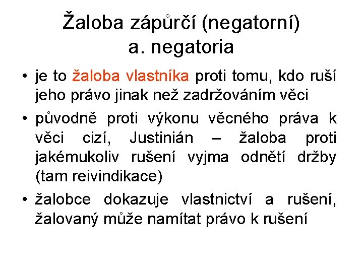 Žaloba zápůrčí (negatorní) a. negatoria • je to žaloba vlastníka proti tomu, kdo ruší