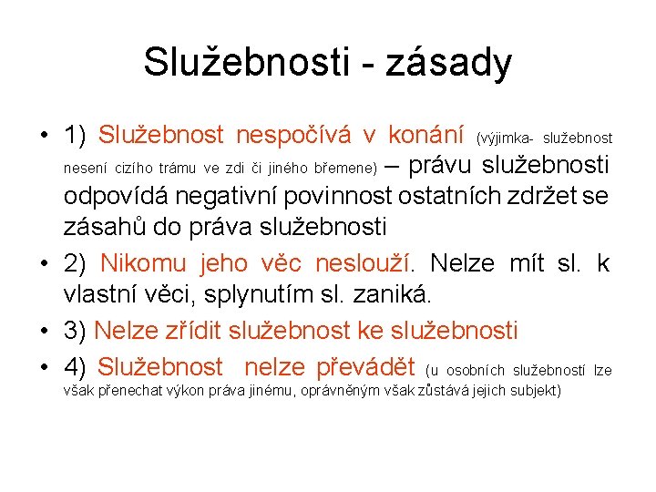 Služebnosti - zásady • 1) Služebnost nespočívá v konání (výjimka- služebnost nesení cizího trámu