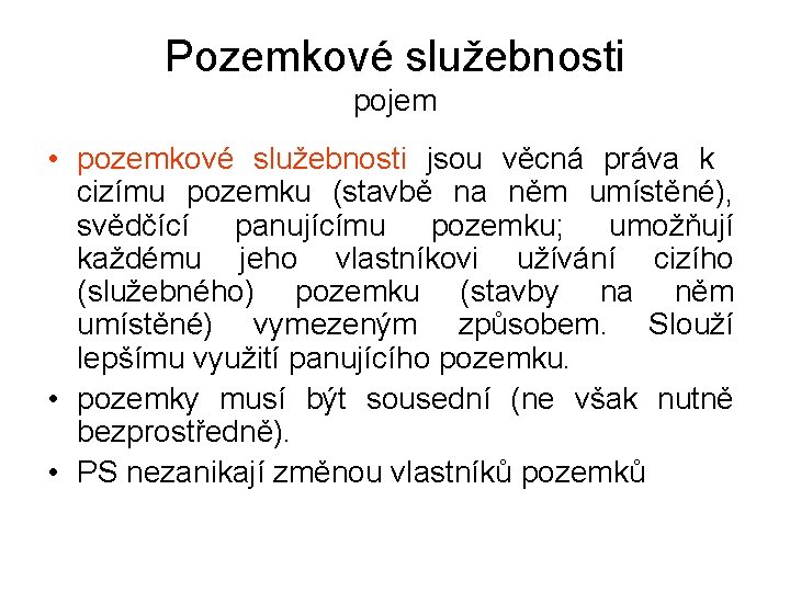 Pozemkové služebnosti pojem • pozemkové služebnosti jsou věcná práva k cizímu pozemku (stavbě na